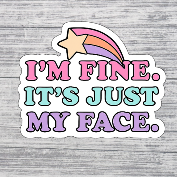 I’m Fine, It’s Just My Face Sticker