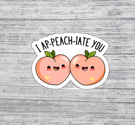 I Ap-Peach-iate You Sticker