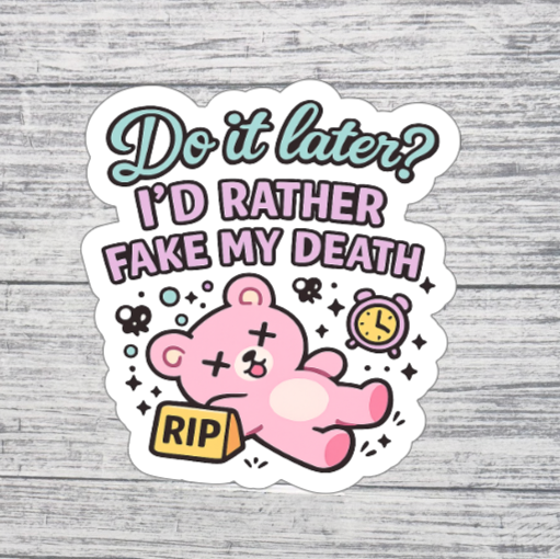 Do It Later? I’d Rather Fake My Death Sticker