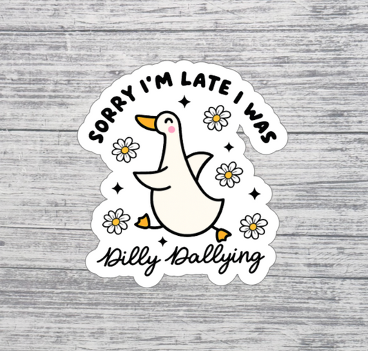 Sorry I’m Late, I Was Dilly Dallying Funny Goose Sticker