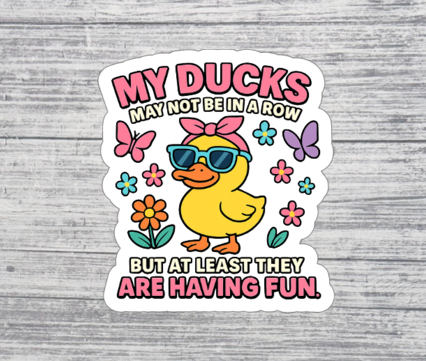 My Ducks May Not Be in a Row Sticker – Funny Duck Quote