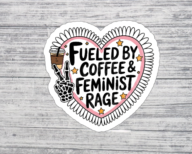 Fueled by Coffee & Feminist Rage Sticker – Funny Empowerment Coffee Lover Sticker