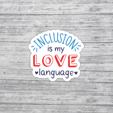 Inclusion Is My Love Language Sticker – Kindness & Equality Sticker – Positive Message