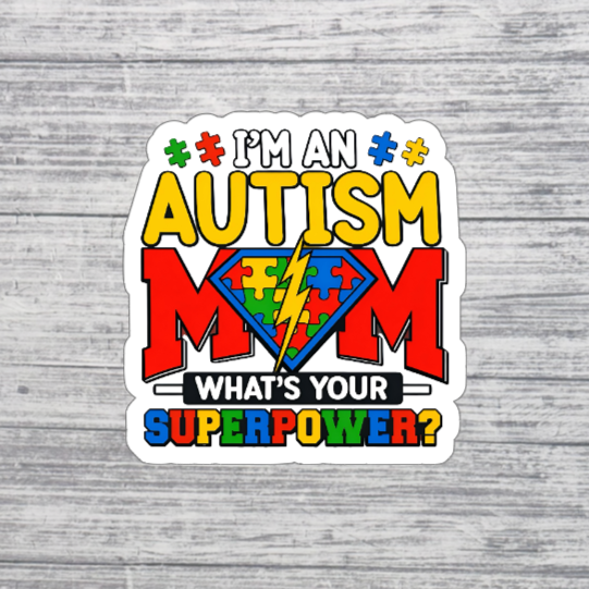 I’m an Autism Mom Sticker – What’s Your Superpower Sticker – Autism Awareness Mom Sticker