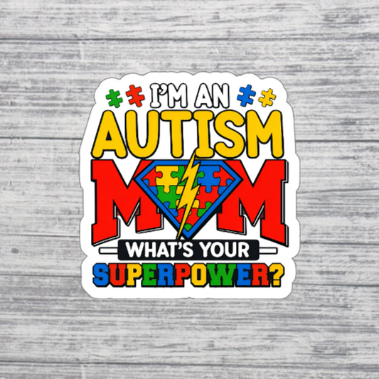 I’m an Autism Mom Sticker – What’s Your Superpower Sticker – Autism Awareness Mom Sticker