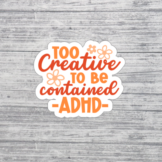 Too Creative to Be Contained ADHD Sticker – Neurodivergent Pride Sticker – ADHD Awareness Sticker