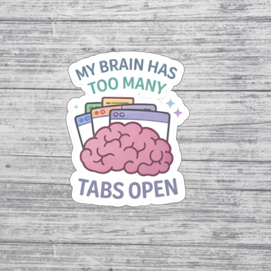 My Brain Has Too Many Tabs Open Sticker – ADHD Funny Sticker – Overthinking Humor Sticker