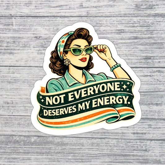 Not Everyone Deserves My Energy Sticker