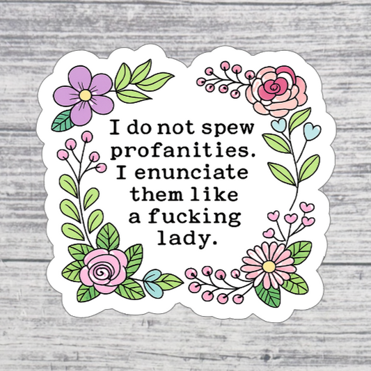I Enunciate Them Like a Lady Funny Floral Sticker
