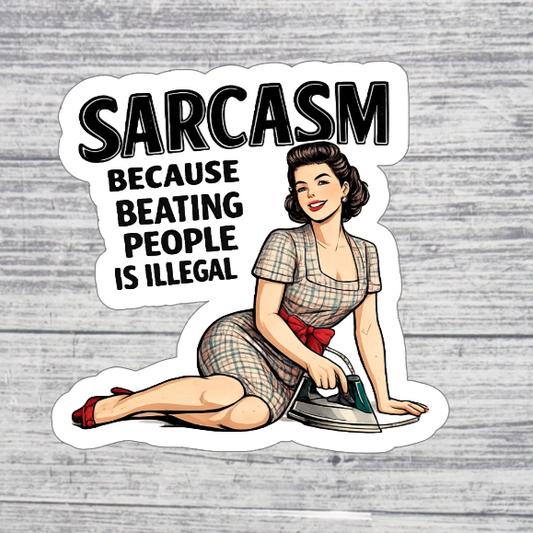 Sarcasm Because Beating People Is Illegal Sticker