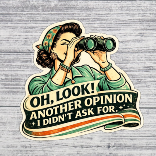 Oh Look Another Opinion I Didn’t Ask For Sticker