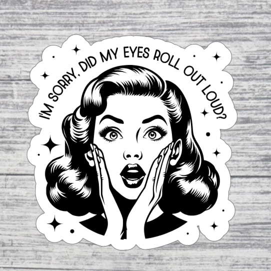 Did My Eyes Roll Out Loud Sticker