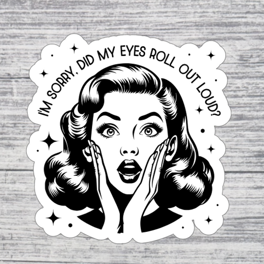Did My Eyes Roll Out Loud Sticker