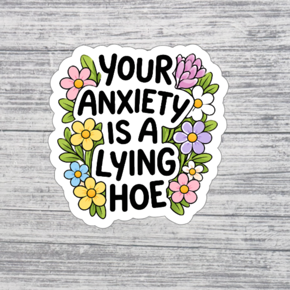 Your Anxiety Is a Lying Hoe Funny Sticker