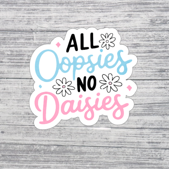 All Oopsies No Daisies Funny Sticker