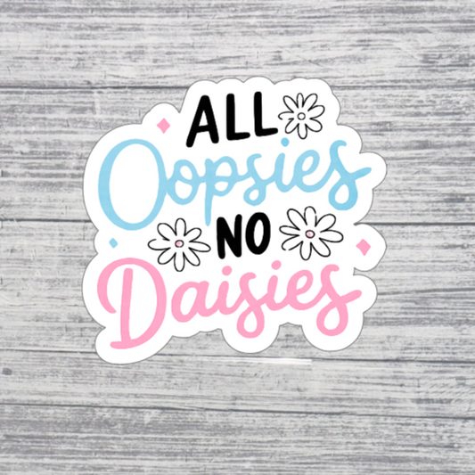 All Oopsies No Daisies Funny Sticker