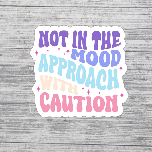 Not in the Mood Approach with Caution Sticker