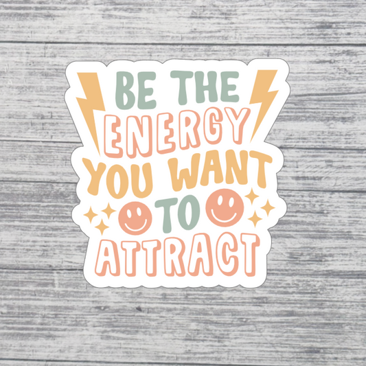 Be the Energy You Want to Attract Sticker