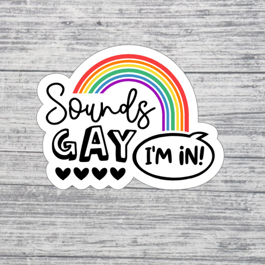 “Sounds Gay I’m In!” Sticker – 3” Funny LGBTQ+ Pride Sticker – Rainbow Pride Sticker