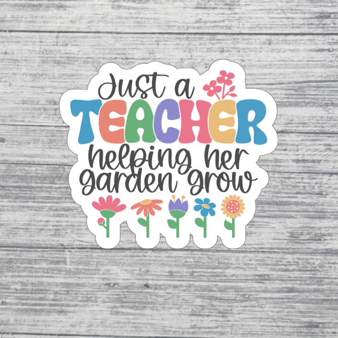Just a Teacher Helping Her Garden Grow Sticker – 3” Floral Teacher Sticker – Teacher Appreciation Sticker