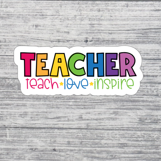 Teacher Teach Love Inspire Sticker – 3” Teacher Appreciation Sticker – Colorful Teacher Sticker