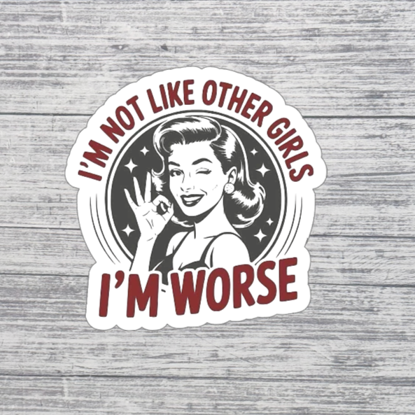 I’m Not Like Other Girls I’m Worse Sticker | Funny Retro Sticker