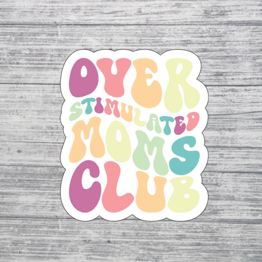 Overstimulated Moms Club Sticker – Colorful Retro Mom Life Vinyl 3”