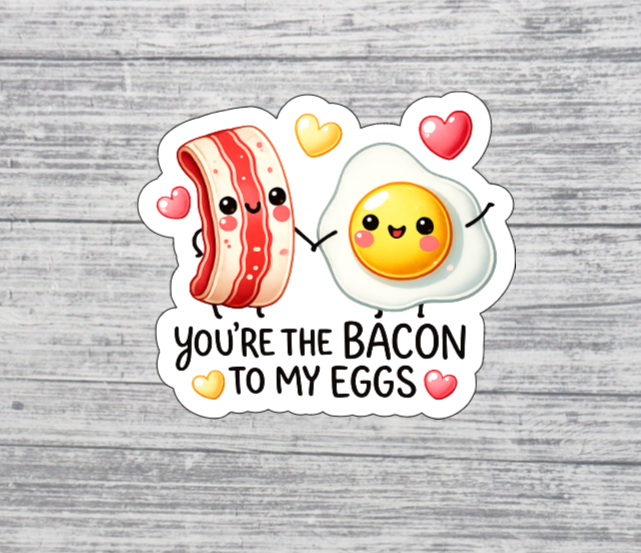 You’re the Bacon to My Eggs Sticker