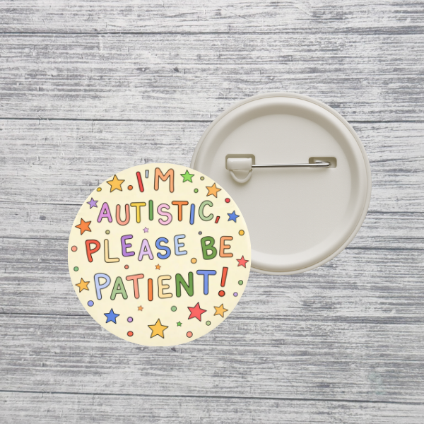 I’m Autistic Please Be Patient Button – Autism Awareness Pin