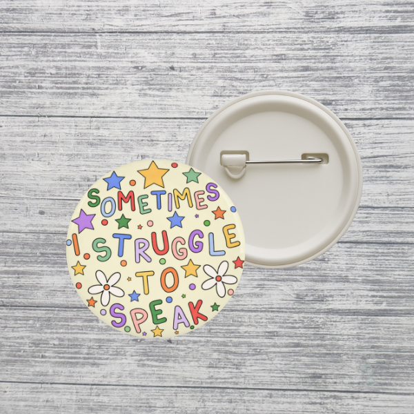 Sometimes I Struggle to Speak Button – Communication Awareness Pin